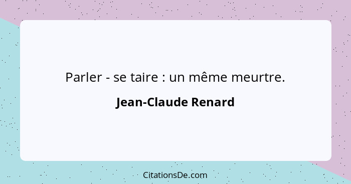 Parler - se taire : un même meurtre.... - Jean-Claude Renard