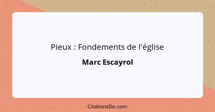 Pieux : Fondements de l'église... - Marc Escayrol