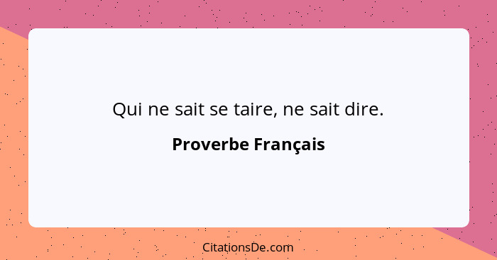 Qui ne sait se taire, ne sait dire.... - Proverbe Français