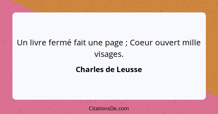 Un livre fermé fait une page ; Coeur ouvert mille visages.... - Charles de Leusse