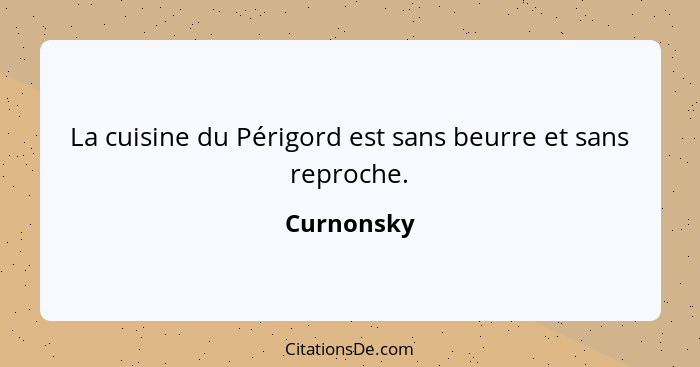 La cuisine du Périgord est sans beurre et sans reproche.... - Curnonsky