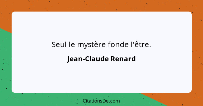 Seul le mystère fonde l'être.... - Jean-Claude Renard