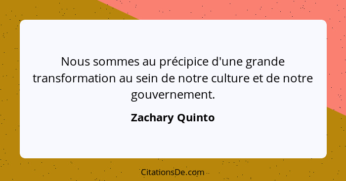 Nous sommes au précipice d'une grande transformation au sein de notre culture et de notre gouvernement.... - Zachary Quinto
