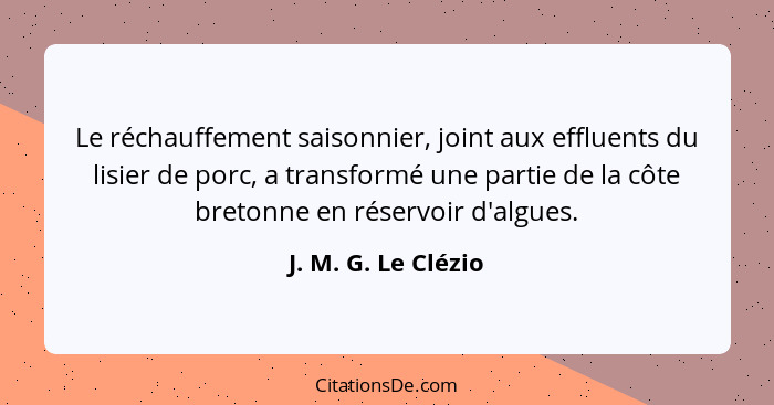 Le réchauffement saisonnier, joint aux effluents du lisier de porc, a transformé une partie de la côte bretonne en réservoir d'al... - J. M. G. Le Clézio