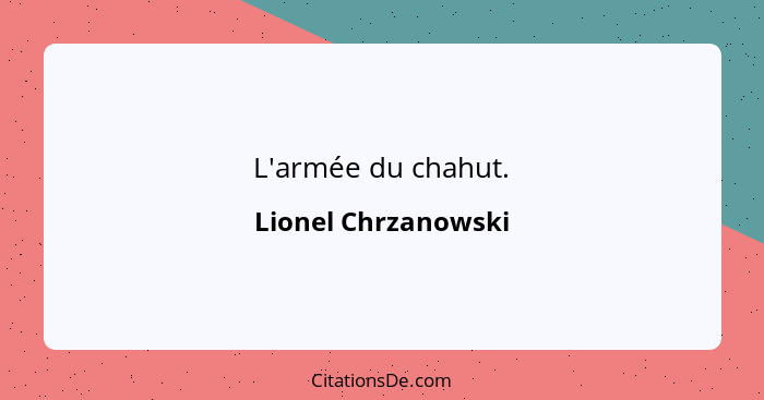 L'armée du chahut.... - Lionel Chrzanowski