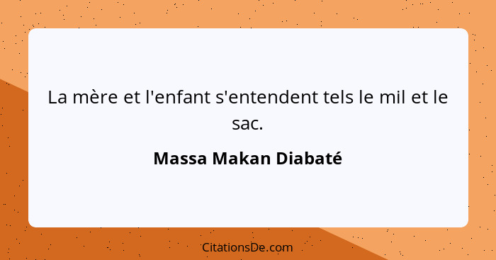 La mère et l'enfant s'entendent tels le mil et le sac.... - Massa Makan Diabaté