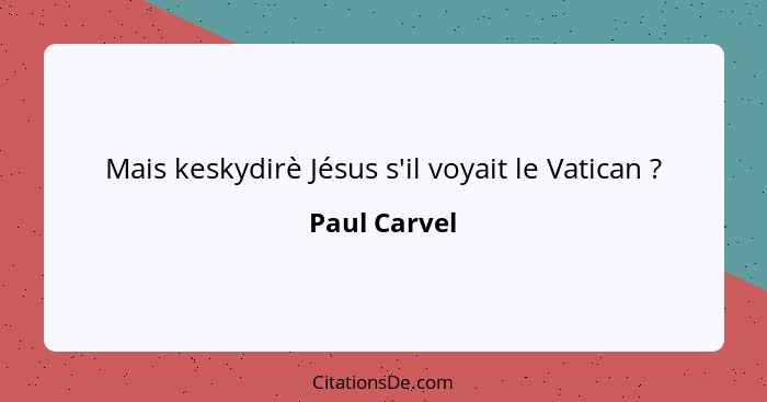 Mais keskydirè Jésus s'il voyait le Vatican ?... - Paul Carvel