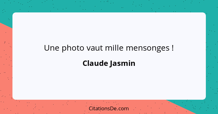 Une photo vaut mille mensonges !... - Claude Jasmin