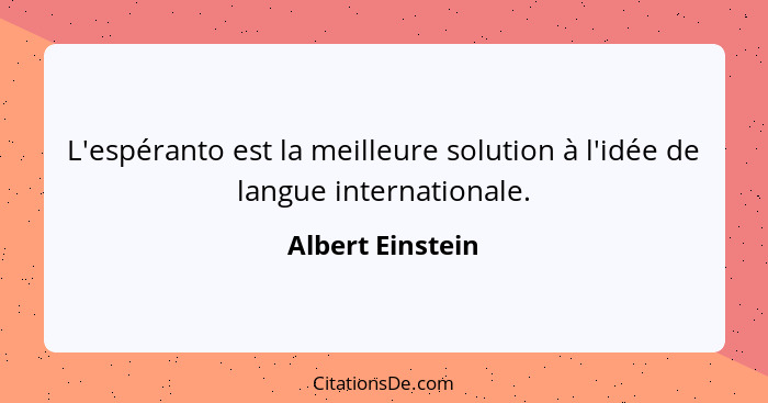 L'espéranto est la meilleure solution à l'idée de langue internationale.... - Albert Einstein