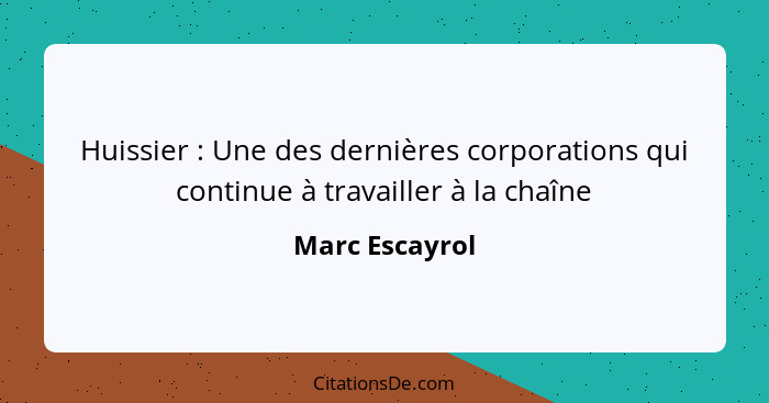 Huissier : Une des dernières corporations qui continue à travailler à la chaîne... - Marc Escayrol