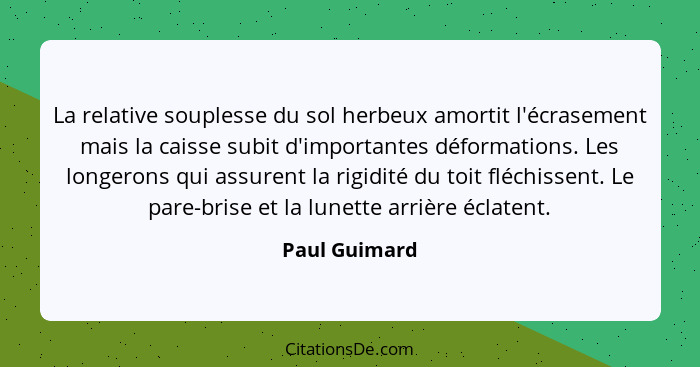 La relative souplesse du sol herbeux amortit l'écrasement mais la caisse subit d'importantes déformations. Les longerons qui assurent l... - Paul Guimard