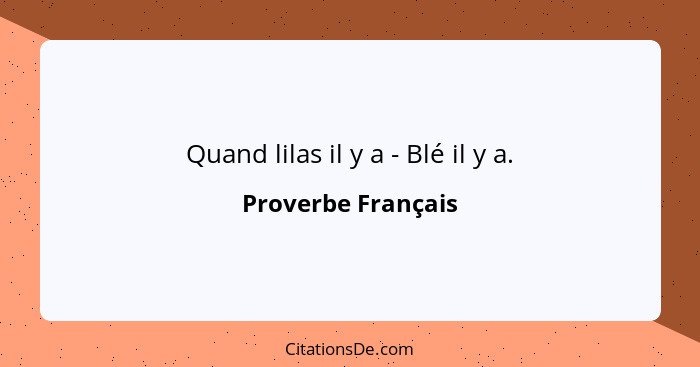 Quand lilas il y a - Blé il y a.... - Proverbe Français