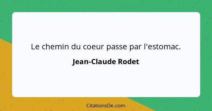 Le chemin du coeur passe par l'estomac.... - Jean-Claude Rodet