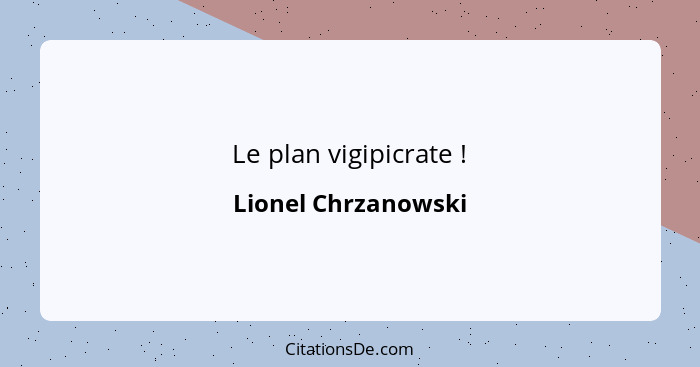 Le plan vigipicrate !... - Lionel Chrzanowski