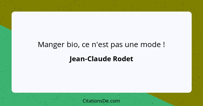 Manger bio, ce n'est pas une mode !... - Jean-Claude Rodet