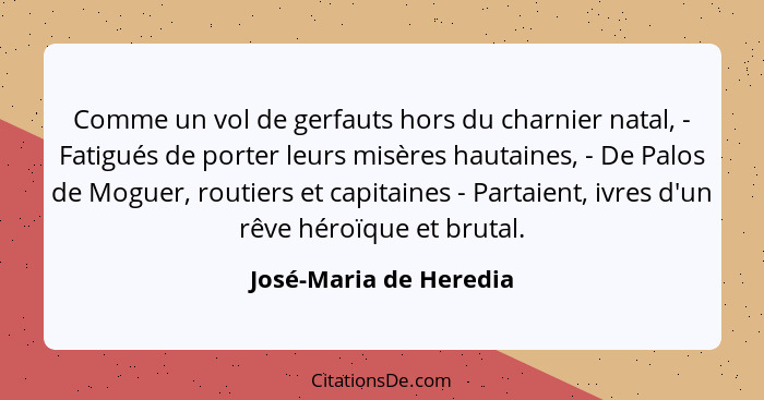 Comme un vol de gerfauts hors du charnier natal, - Fatigués de porter leurs misères hautaines, - De Palos de Moguer, routiers... - José-Maria de Heredia