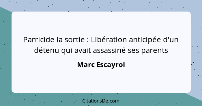 Parricide la sortie : Libération anticipée d'un détenu qui avait assassiné ses parents... - Marc Escayrol