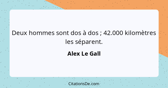 Deux hommes sont dos à dos ; 42.000 kilomètres les séparent.... - Alex Le Gall