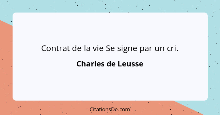 Contrat de la vie Se signe par un cri.... - Charles de Leusse