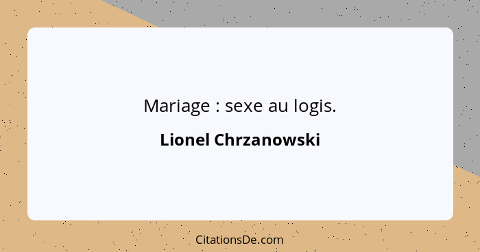 Mariage : sexe au logis.... - Lionel Chrzanowski