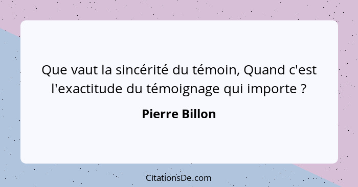 Que vaut la sincérité du témoin, Quand c'est l'exactitude du témoignage qui importe ?... - Pierre Billon