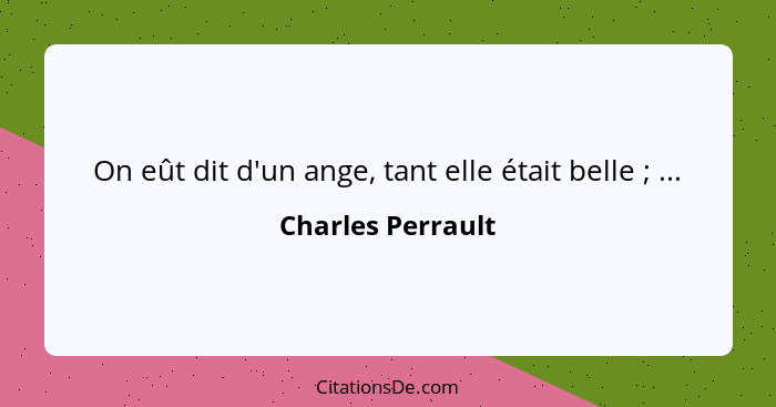 On eût dit d'un ange, tant elle était belle ; ...... - Charles Perrault