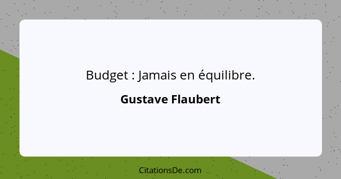 Budget : Jamais en équilibre.... - Gustave Flaubert