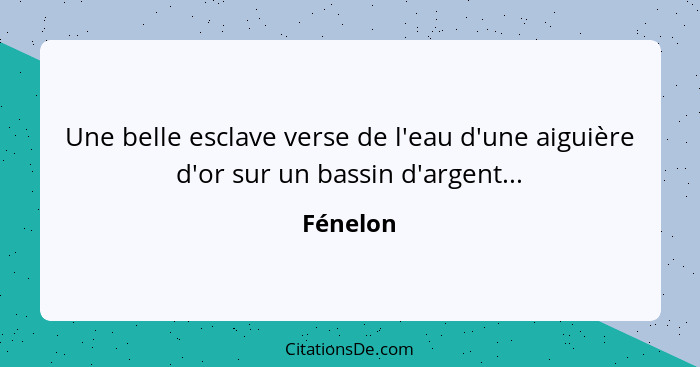 Une belle esclave verse de l'eau d'une aiguière d'or sur un bassin d'argent...... - Fénelon