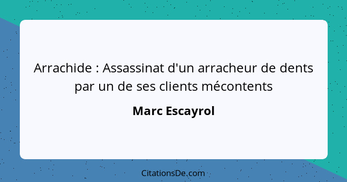 Arrachide : Assassinat d'un arracheur de dents par un de ses clients mécontents... - Marc Escayrol