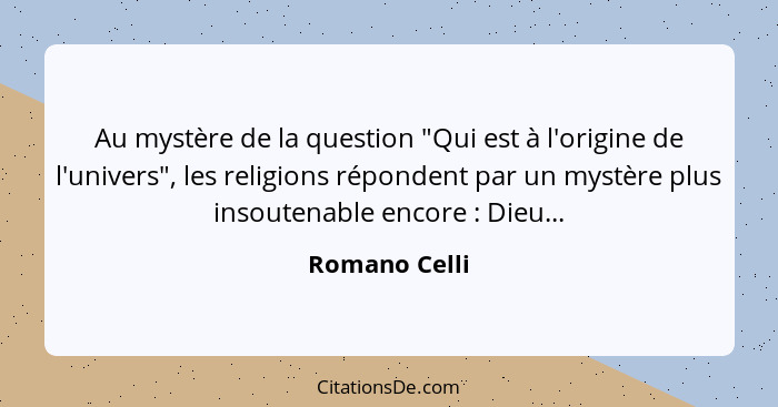 Au mystère de la question "Qui est à l'origine de l'univers", les religions répondent par un mystère plus insoutenable encore : Di... - Romano Celli