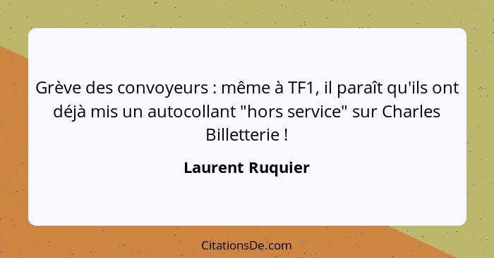 Grève des convoyeurs : même à TF1, il paraît qu'ils ont déjà mis un autocollant "hors service" sur Charles Billetterie !... - Laurent Ruquier