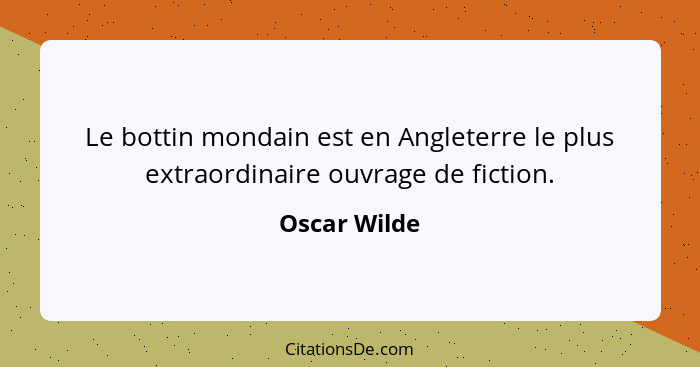 Le bottin mondain est en Angleterre le plus extraordinaire ouvrage de fiction.... - Oscar Wilde
