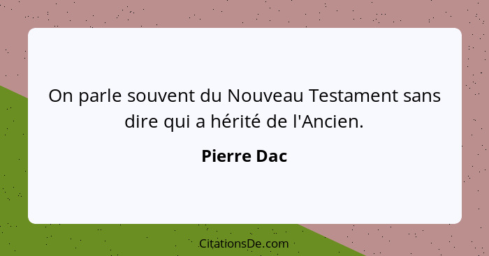 On parle souvent du Nouveau Testament sans dire qui a hérité de l'Ancien.... - Pierre Dac