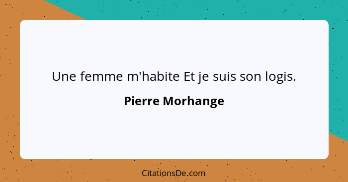 Une femme m'habite Et je suis son logis.... - Pierre Morhange