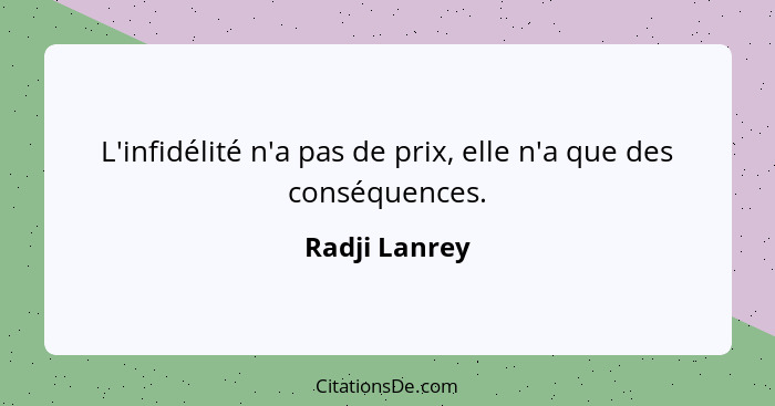 L'infidélité n'a pas de prix, elle n'a que des conséquences.... - Radji Lanrey