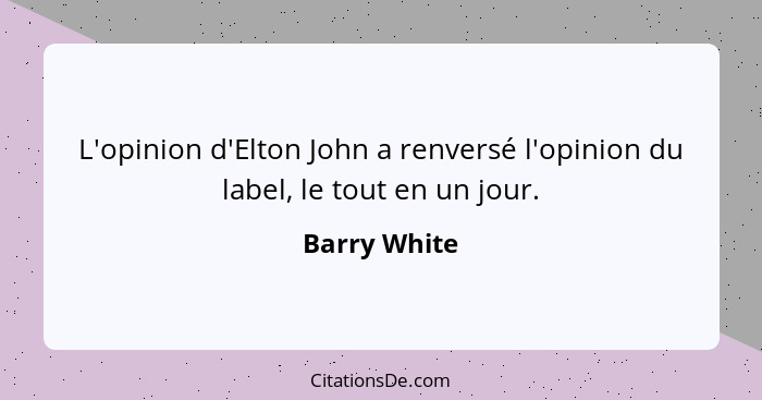 L'opinion d'Elton John a renversé l'opinion du label, le tout en un jour.... - Barry White