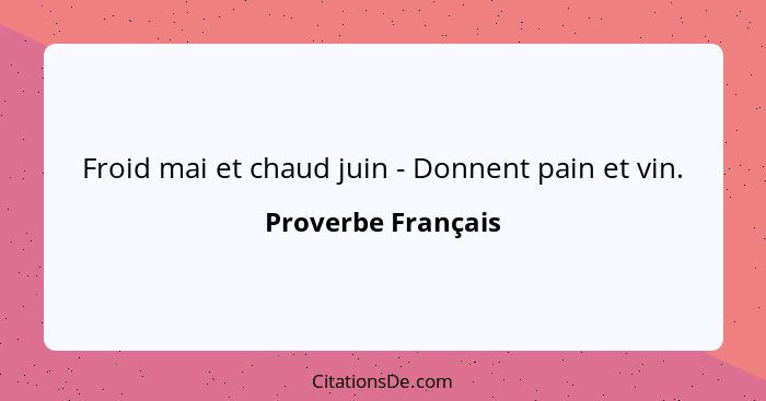 Froid mai et chaud juin - Donnent pain et vin.... - Proverbe Français