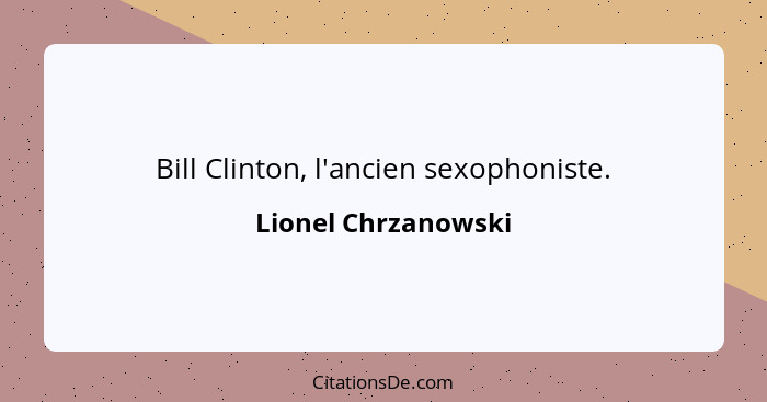 Bill Clinton, l'ancien sexophoniste.... - Lionel Chrzanowski