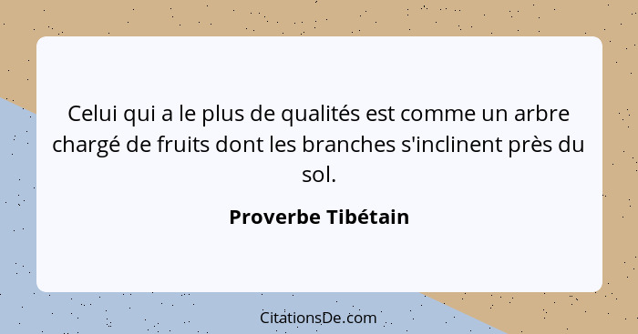 Proverbe Tibetain Celui Qui A Le Plus De Qualites Est Comm