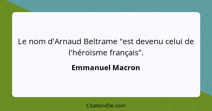 Le nom d'Arnaud Beltrame "est devenu celui de l'héroïsme français".... - Emmanuel Macron