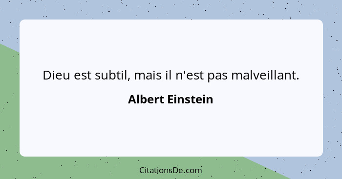 Dieu est subtil, mais il n'est pas malveillant.... - Albert Einstein