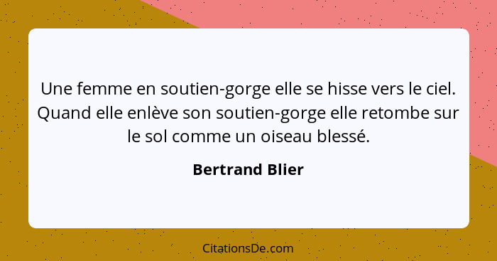 Une femme en soutien-gorge elle se hisse vers le ciel. Quand elle enlève son soutien-gorge elle retombe sur le sol comme un oiseau bl... - Bertrand Blier