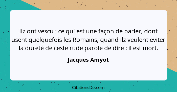 Ilz ont vescu : ce qui est une façon de parler, dont usent quelquefois les Romains, quand ilz veulent eviter la dureté de ceste r... - Jacques Amyot