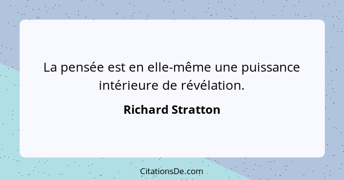 La pensée est en elle-même une puissance intérieure de révélation.... - Richard Stratton