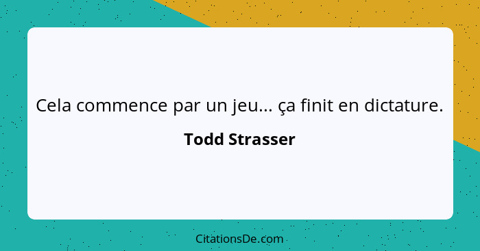 Cela commence par un jeu... ça finit en dictature.... - Todd Strasser