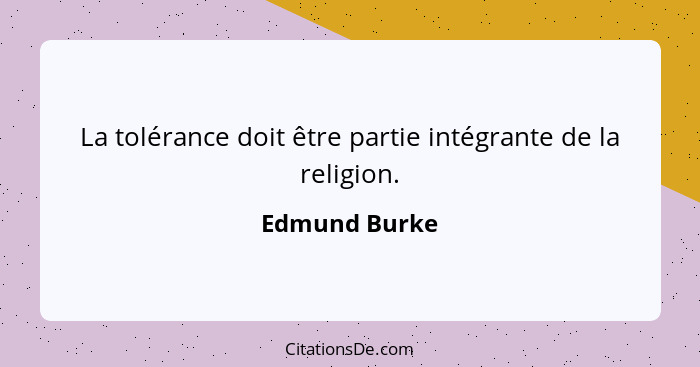 La tolérance doit être partie intégrante de la religion.... - Edmund Burke