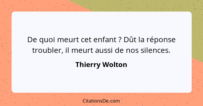 De quoi meurt cet enfant ? Dût la réponse troubler, il meurt aussi de nos silences.... - Thierry Wolton