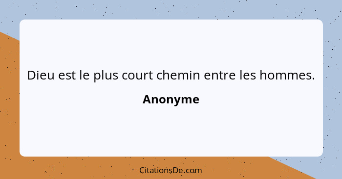 Dieu est le plus court chemin entre les hommes.... - Anonyme