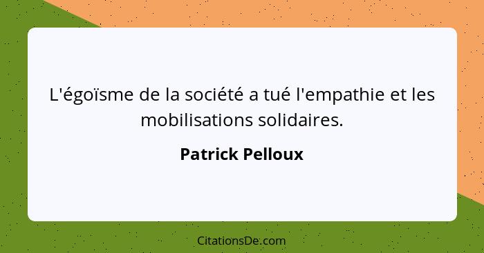 L'égoïsme de la société a tué l'empathie et les mobilisations solidaires.... - Patrick Pelloux