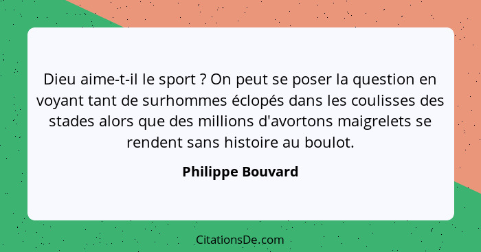 Dieu aime-t-il le sport ? On peut se poser la question en voyant tant de surhommes éclopés dans les coulisses des stades alors... - Philippe Bouvard